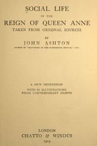 Social Life in the Reign of Queen Anne, Taken from Original Sources