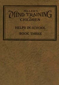 Miller's Mind training for children Book 3 (of 3)
A practical training for successful living; Educational games that train the senses