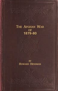The Afghan War of 1879-80
Being a Complete Narrative of the Capture of Cabul, the Siege of Sherpur, the Battle of Ahmed Khel, the Brilliant March to Candahar, and the Defeat of Ayub Khan, with the Operations on the Helmund, and the Settlement with Abdur Rahman Khan