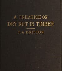A treatise on the origin, progress, prevention, and cure of dry rot in timber