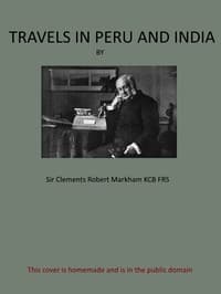 Travels in Peru and India
While Superintending the Collection of Chinchona Plants and Seeds in South America, and Their Introduction into India.