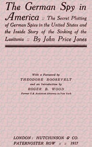 The German Spy in America
The Secret Plotting of German Spies in the United States and the Inside Story of the Sinking of the Lusitania