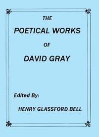 The Poetical Works of David Gray
A New and Enlarged Edition
