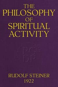 The Philosophy of Spiritual Activity
A Modern Philosophy of Life Developed by Scientific Methods book cover