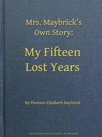 Mrs. Maybrick's Own Story: My Fifteen Lost Years