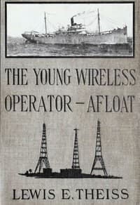 The Young Wireless Operator—Afloat
Or, How Roy Mercer Won His Spurs in the Merchant Marine