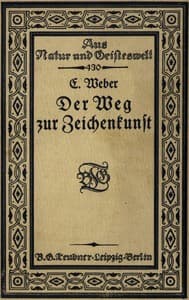 Der Weg zur Zeichenkunst
Ein Büchlein für theoretische und praktische Selbstbildung