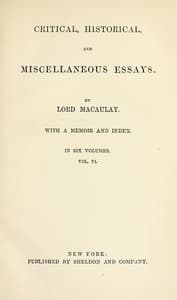 Critical, Historical, and Miscellaneous Essays; Vol. 6
With a Memoir and Index