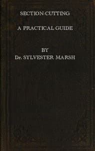 Section-Cutting
A Practical Guide to the Preparation and Mounting of Sections for the Microscope, Special Prominence Being given to the Subject of Animal Sections book cover