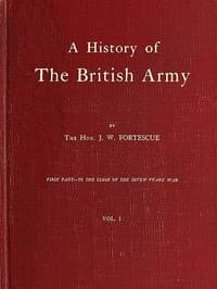 A History of the British Army, Vol. 1
First Part—to the Close of the Seven Years' War