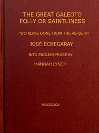 The great Galeoto; Folly or saintliness
two plays done from the verse of José Echegaray into English prose by Hannah Lynch