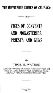 The Inevitable Crimes of Celibacy
The Vices of Convents and Monasteries, Priests and Nuns
