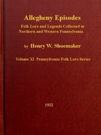 Allegheny Episodes
Folk Lore and Legends Collected in Northern and Western Pennsylvania