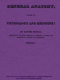 General Anatomy, Applied to Physiology and Medicine, Vol. 1 (of 3)