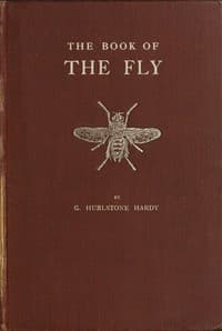 The Book of the Fly
A nature study of the house-fly and its kin, the fly plague and a cure book cover