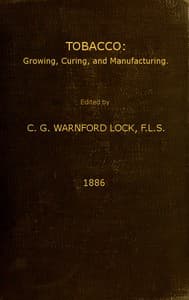 Tobacco: Growing, Curing, & Manufacturing
A Handbook for Planters in All Parts of the World book cover