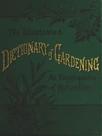The Illustrated Dictionary of Gardening, Division 1; A to Car.
A Practical and Scientific Encyclopædia of Horticulture