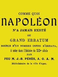 Comme quoi Napoléon n'a jamais existé
ou, Grand erratum source d'un nombre infini d'errata à noter dans l'histoire du XIXe siècle