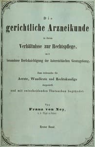 Die gerichtliche Arzneikunde in ihrem Verhältnisse zur Rechtspflege, mit besonderer Berücksichtigung der österreichischen Gesetzgebung. Erster Band.
Zum Gebrauche für Ärzte, Wundärzte und Rechtskundige dargestellt und mit entscheidenden Thatsachen begründet
