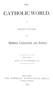 The Catholic World, Vol. 23, April, 1876-September, 1876.
A Monthly Magazine of General Literature and Science