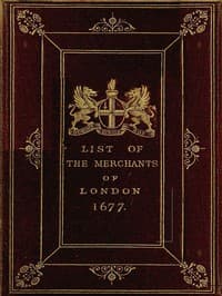 The Little London Directory of 1677
The oldest printed list of the merchants and bankers of London