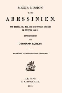 Meine Mission nach Abessinien
Auf Befehl Sr. Maj. des Deutschen Kaisers im Winter 1880/81 unternommen