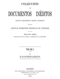 Colección de Documentos Inéditos Relativos al Descubrimiento, Conquista y Organización de las Antiguas Posesiones Españolas de Ultramar. Tomo 5, De Los Documentos Legislativos, I