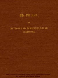 The Old Man; or, Ravings and Ramblings round Conistone book cover