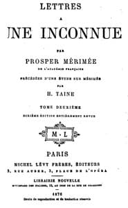 Lettres à une inconnue, Tome Deuxième
Précédée d'une étude sur P. Mérimée par H. Taine