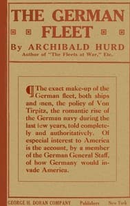 The German Fleet
Being The Companion Volume to "The Fleets At War" and "From Heligoland To Keeling Island