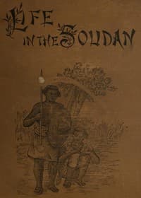 Life in the Soudan
Adventures Amongst the Tribes, and Travels in Egypt, in 1881 and 1882