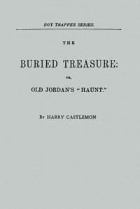 The Buried Treasure; Or, Old Jordan's "Haunt"