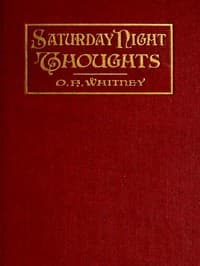 Saturday Night Thoughts
A Series of Dissertations on Spiritual, Historical, and Philosophic Themes