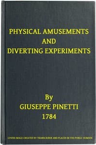 Physical Amusements and Diverting Experiments
Composed and Performed in Different Capitals of Europe, and in London book cover