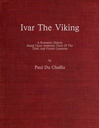 Ivar the Viking
A romantic history based upon authentic facts of the third and fourth centuries