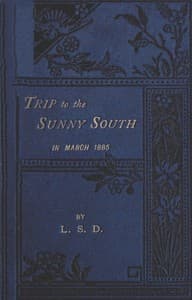 "Trip to the Sunny South" in March, 1885
Paris, Macon, Geneva, Mentone, San Remo, Monte Carlo, Monaco, Italy, Genoa, Turin, Leghorn, Pisa, Naples, Rome, Reggio, Sicily, Messina, Catania, Syracuse, Malta, Gibraltar