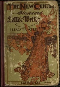 The New Century Standard Letter-Writer
Business, Family and Social Correspondence, Love-Letters, Etiquette, Synonyms, Legal Forms, Etc. book cover