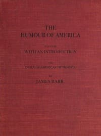 The Humour of America
Selected, with an Introduction and Index of American Humorists