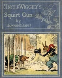 Uncle Wiggily's Squirt Gun; Or, Jack Frost Icicle Maker
And, Uncle Wiggily's Queer Umbrellas, also, Uncle Wiggily's Lemonade Stand