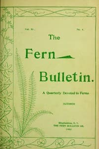 The Fern Bulletin, October 1903
A Quarterly Devoted to Ferns