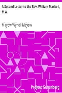 A Second Letter to the Rev. William Maskell, M.A.
Some thoughts on the position of the Church of England, as to her dogmatic teaching