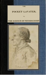 The Pocket Lavater; or, The Science of Physiognomy
To which is added an inquiry into the analogy existing between brute and human physiognomy
