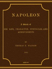 Napoleon: A Sketch of His Life, Character, Struggles, and Achievements