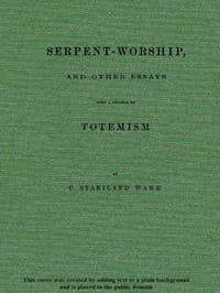 Serpent-Worship, and Other Essays, with a Chapter on Totemism