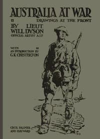 Australia at War
A Winter Record Made by Will Dyson on the Somme and at Ypres, During the Campaigns of 1916 and 1917