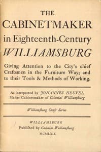 The Cabinetmaker in Eighteenth-Century Williamsburg
Giving Attention to the City's Chief Craftsmen in the Furniture Way; And to Their Tools & Methods of Working