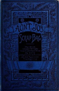Aunt Jo's Scrap-Bag, Volume 3
Cupid and Chow-chow, etc.