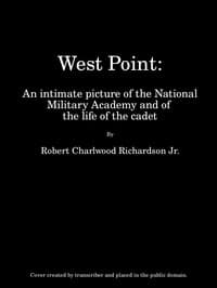 West Point
An Intimate Picture of the National Military Academy and of the Life of the Cadet