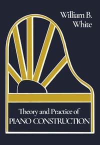Theory and Practice of Piano Construction
With a Detailed, Practical Method for Tuning