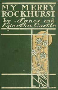 "My Merry Rockhurst"
Being Some Episodes in the Life of Viscount Rockhurst, a Friend of King Charles the Second, and at One Time Constable of His Majesty's Tower of London book cover